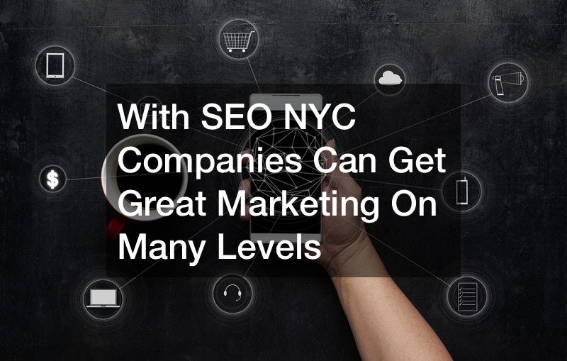 With SEO NYC Companies Can Get Great Marketing On Many Levels