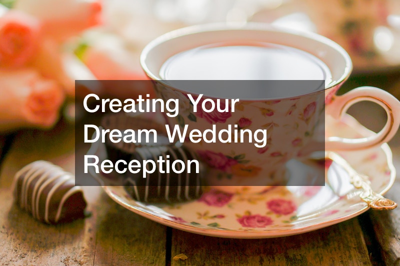 Creating Your Dream Wedding Reception