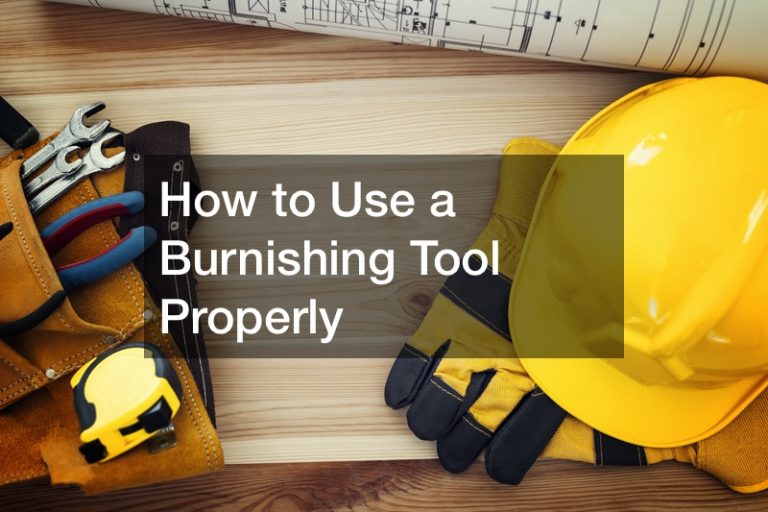 How to Use a Burnishing Tool Properly