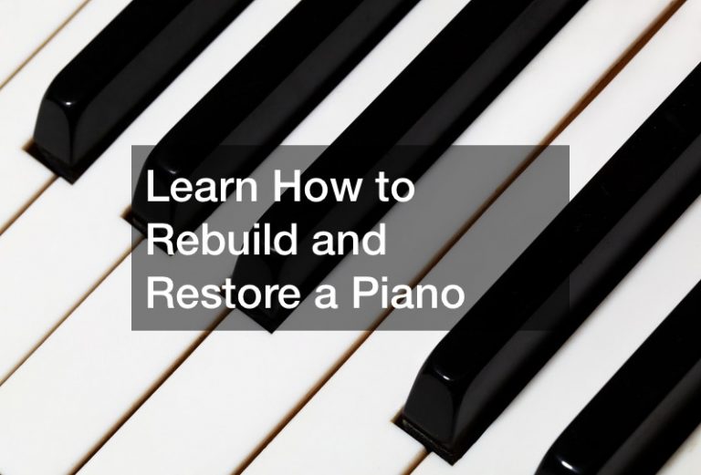 Learn How to Rebuild and Restore a Piano