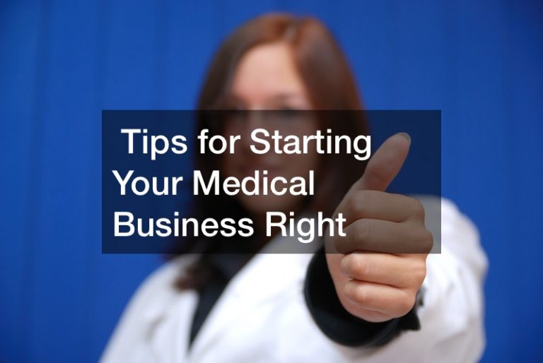 Tips for Starting Your Medical Business off Right