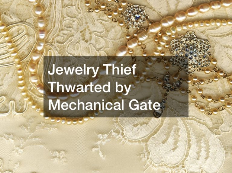 Jewelry Thief Thwarted by Mechanical Gate