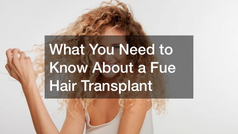 What You Need to Know About a Fue Hair Transplant