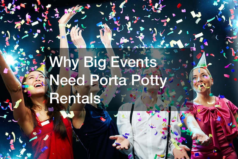 Why Big Events Need Porta Potty Rentals