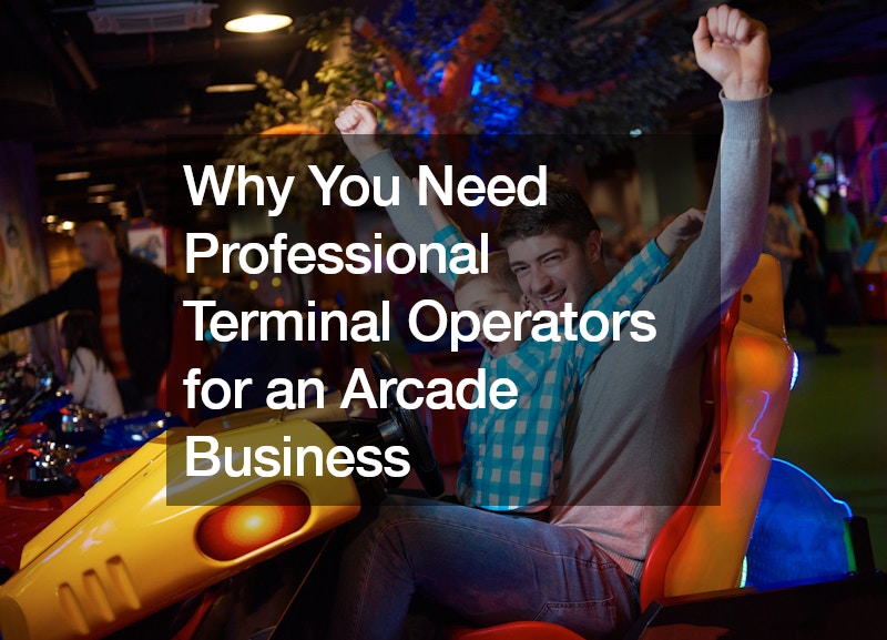 Why You Need Professional Terminal Operators for an Arcade Business