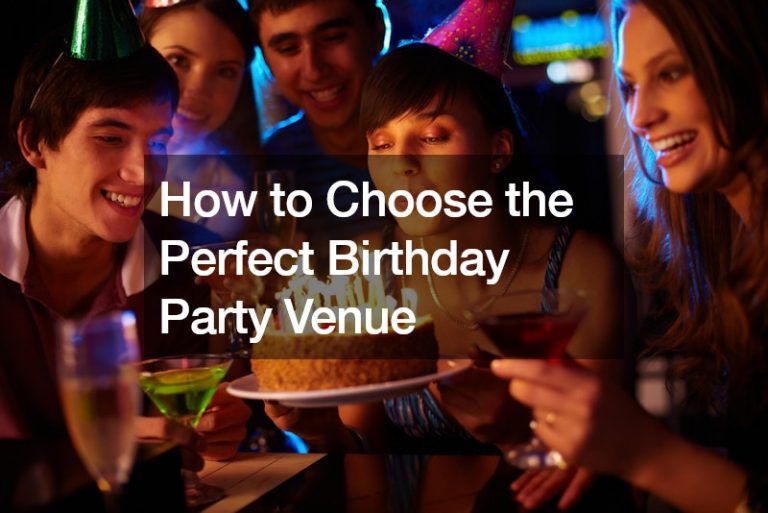 How to Choose the Perfect Birthday Party Venue