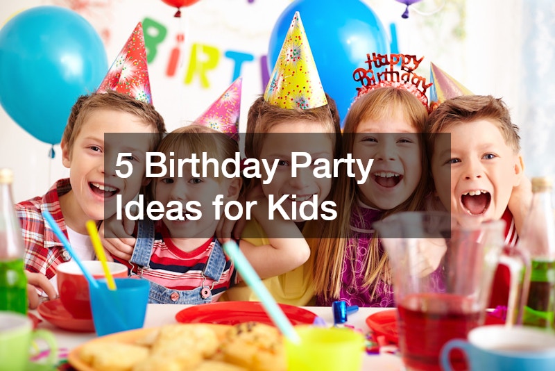 5 Birthday Party Ideas for Kids